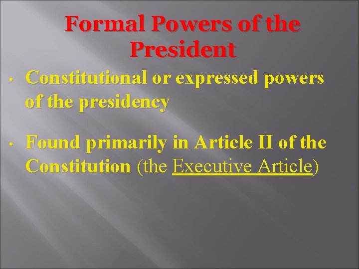 Formal Powers of the President • Constitutional or expressed powers of the presidency •