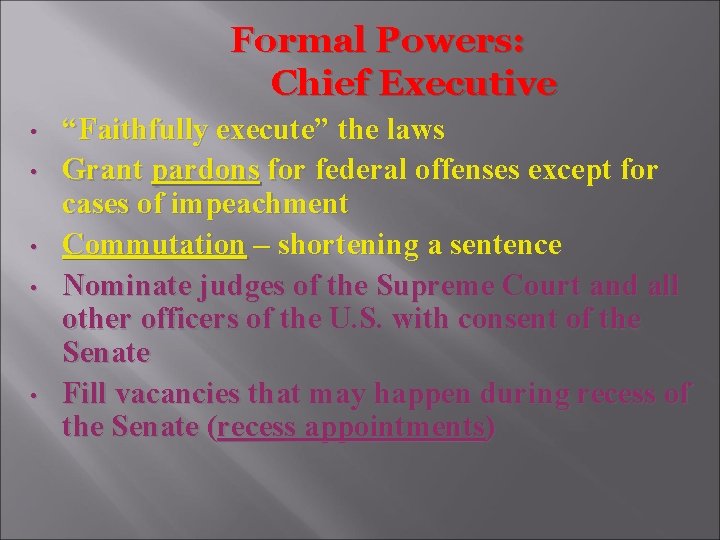 Formal Powers: Chief Executive • • • “Faithfully execute” the laws Grant pardons for