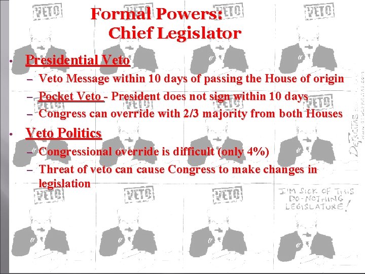 Formal Powers: Chief Legislator • Presidential Veto Message within 10 days of passing the
