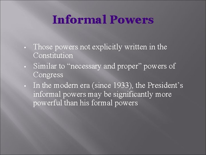 Informal Powers • • • Those powers not explicitly written in the Constitution Similar