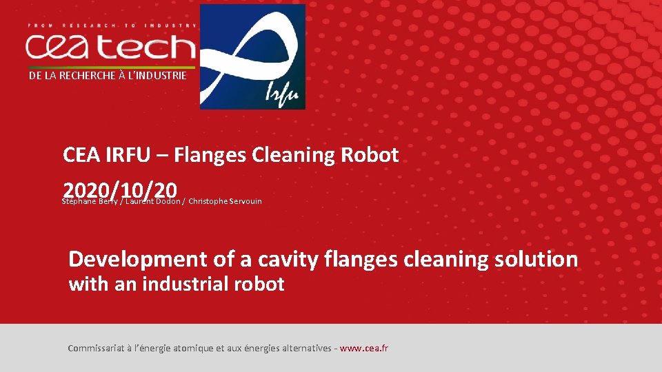 DE LA RECHERCHE À L’INDUSTRIE CEA IRFU – Flanges Cleaning Robot 2020/10/20 Stéphane Berry