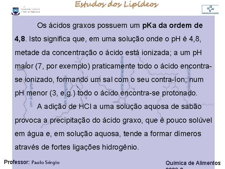 LIPÍDIOS Os ácidos graxos possuem um p. Ka da ordem de 4, 8. Isto LIPÍDIOS Os ácidos graxos possuem um p. Ka da ordem de 4, 8. Isto