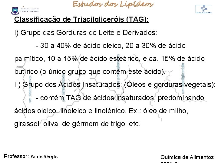 LIPÍDIOS Classificação de Triacilgliceróis (TAG): I) Grupo das Gorduras do Leite e Derivados: - LIPÍDIOS Classificação de Triacilgliceróis (TAG): I) Grupo das Gorduras do Leite e Derivados: -