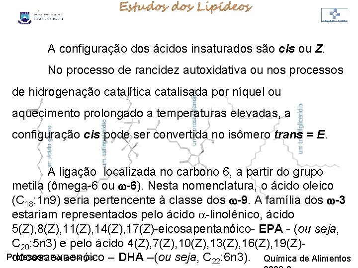 LIPÍDIOS A configuração dos ácidos insaturados são cis ou Z. No processo de rancidez LIPÍDIOS A configuração dos ácidos insaturados são cis ou Z. No processo de rancidez