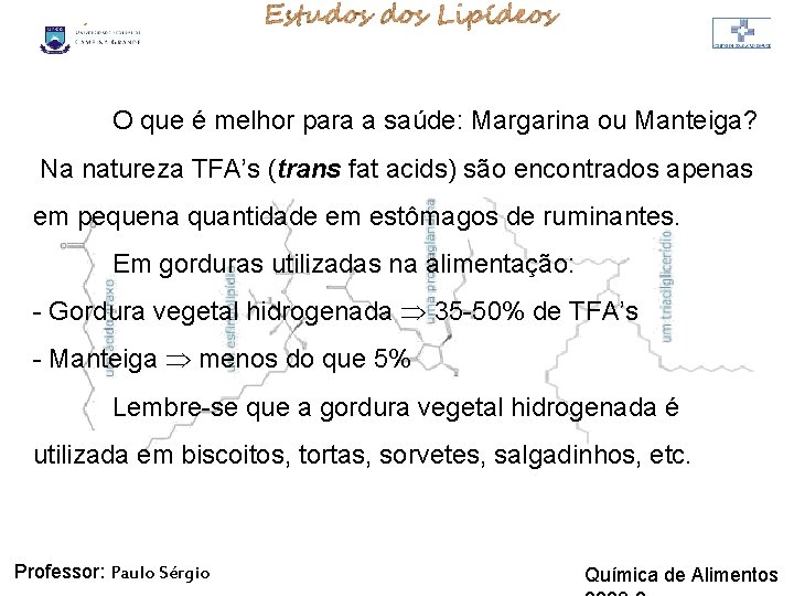 LIPÍDIOS O que é melhor para a saúde: Margarina ou Manteiga? Na natureza TFA’s LIPÍDIOS O que é melhor para a saúde: Margarina ou Manteiga? Na natureza TFA’s