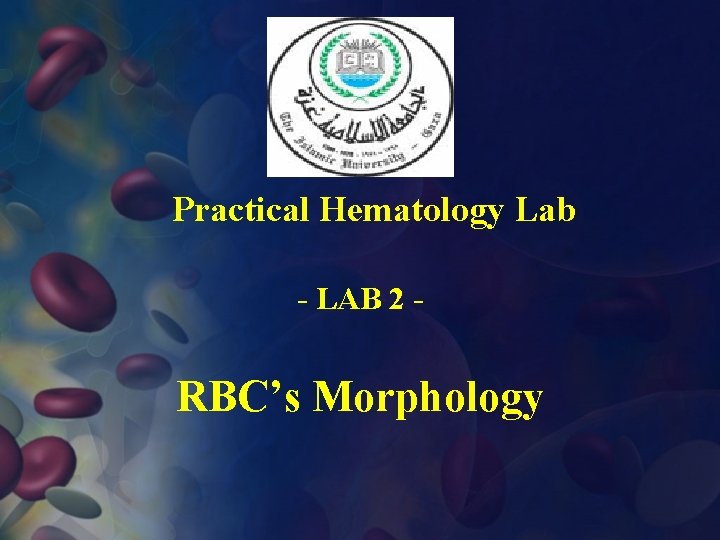 Practical Hematology Lab - LAB 2 - RBC’s Morphology 