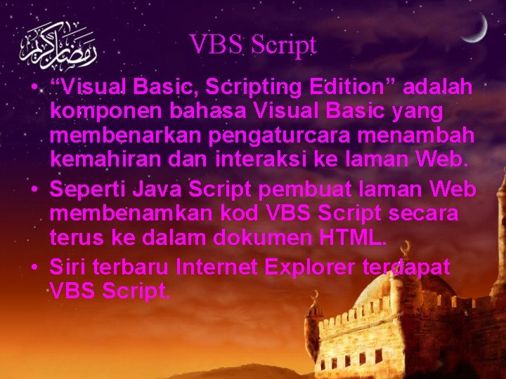 VBS Script • “Visual Basic, Scripting Edition” adalah komponen bahasa Visual Basic yang membenarkan