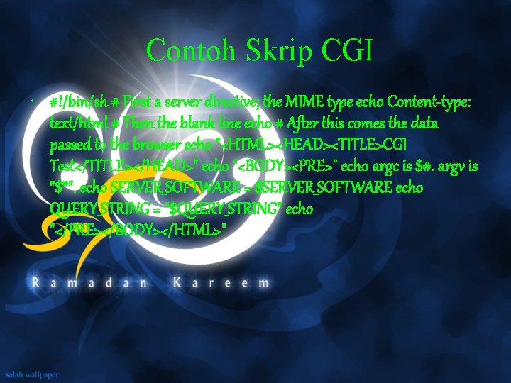 Contoh Skrip CGI • #!/bin/sh # First a server directive; the MIME type echo