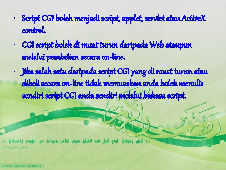  • Script CGI boleh menjadi script, applet, servlet atau Active. X control. •