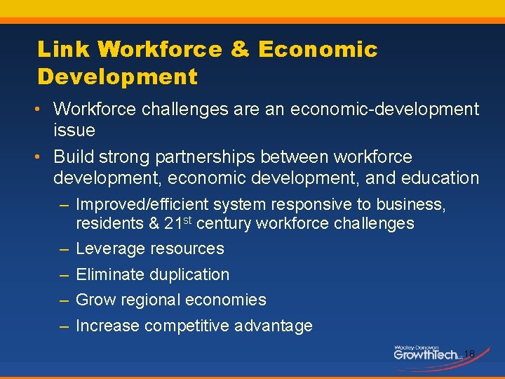 Link Workforce & Economic Development • Workforce challenges are an economic-development issue • Build