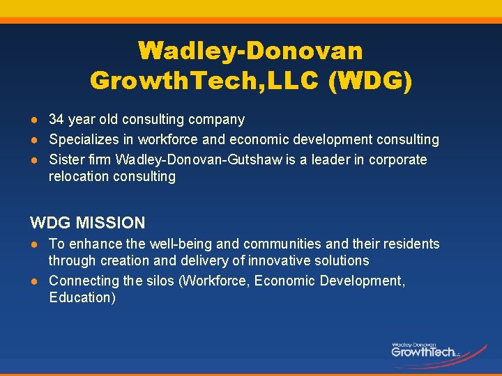 Wadley-Donovan Growth. Tech, LLC (WDG) ● 34 year old consulting company ● Specializes in