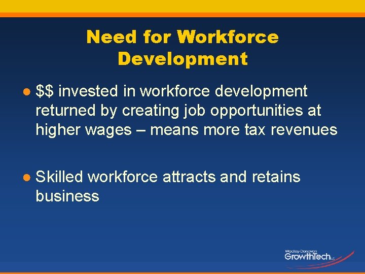 Need for Workforce Development ● $$ invested in workforce development returned by creating job
