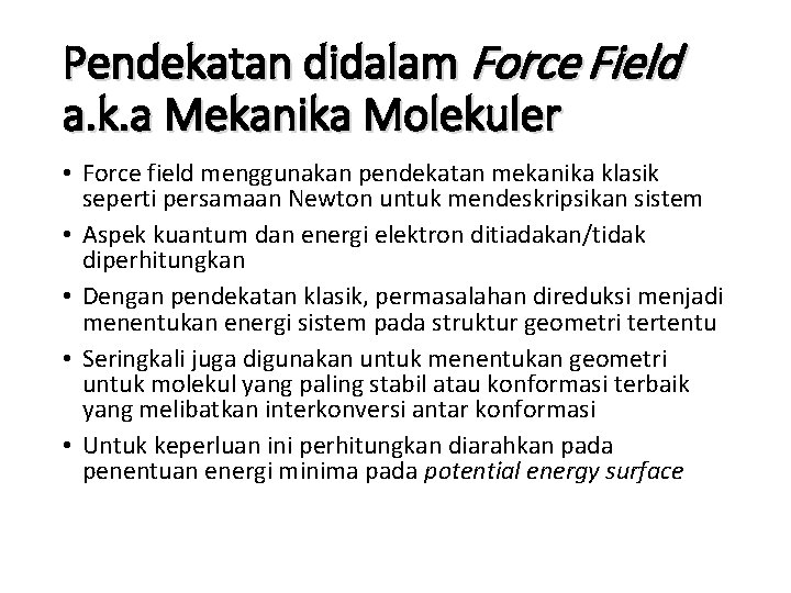 Pendekatan didalam Force Field a. k. a Mekanika Molekuler • Force field menggunakan pendekatan