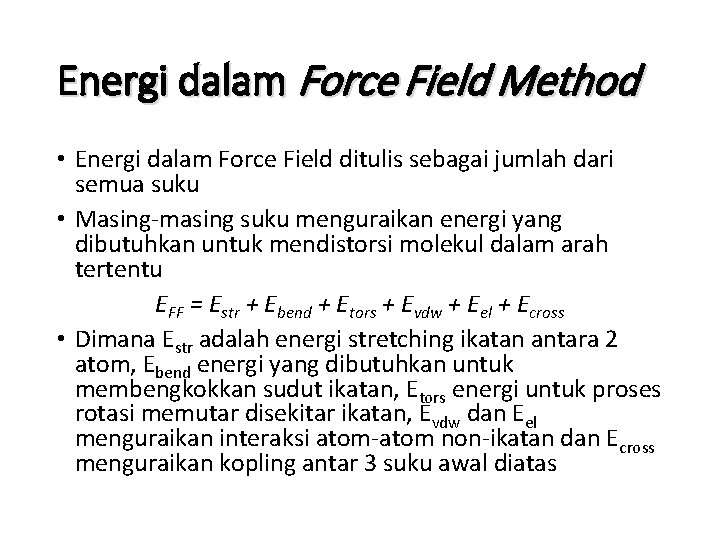 Energi dalam Force Field Method • Energi dalam Force Field ditulis sebagai jumlah dari