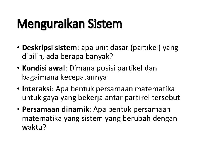 Menguraikan Sistem • Deskripsi sistem: apa unit dasar (partikel) yang dipilih, ada berapa banyak?