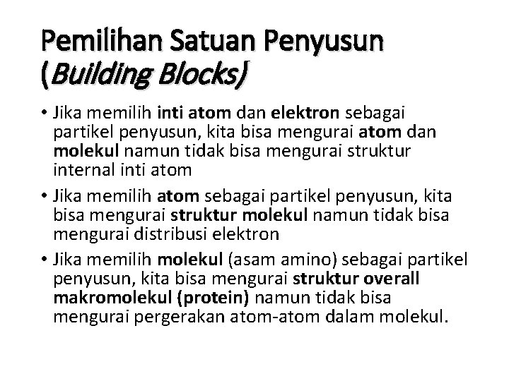 Pemilihan Satuan Penyusun (Building Blocks) • Jika memilih inti atom dan elektron sebagai partikel