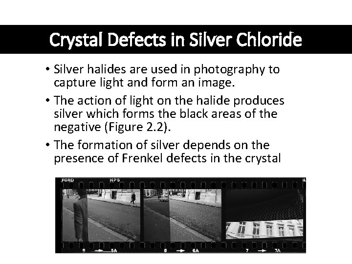 Crystal Defects in Silver Chloride • Silver halides are used in photography to capture