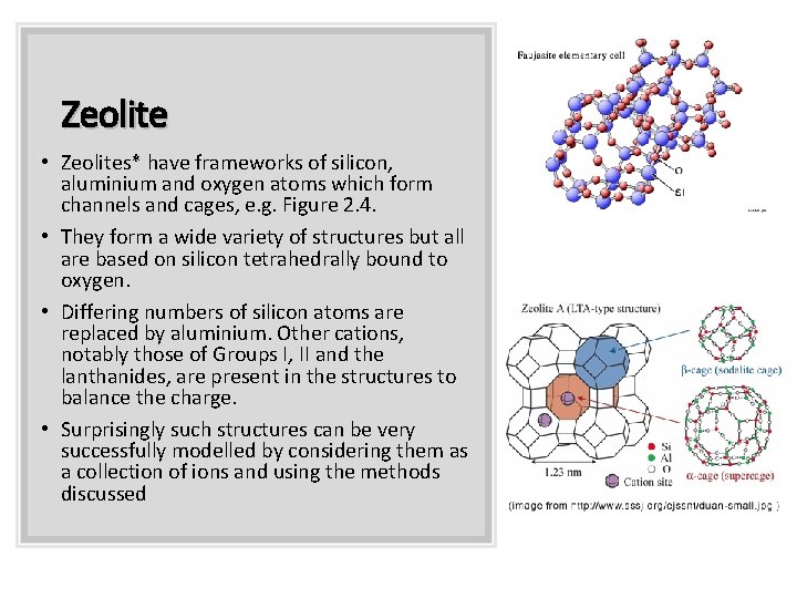 Zeolite • Zeolites* have frameworks of silicon, aluminium and oxygen atoms which form channels
