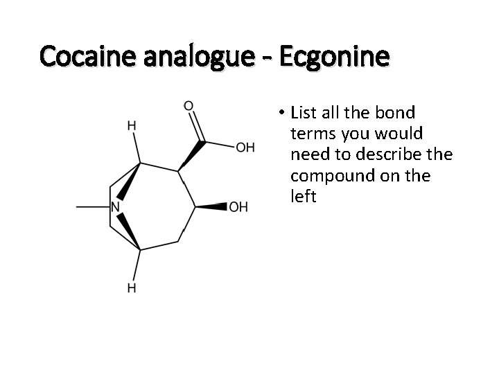 Cocaine analogue - Ecgonine • List all the bond terms you would need to