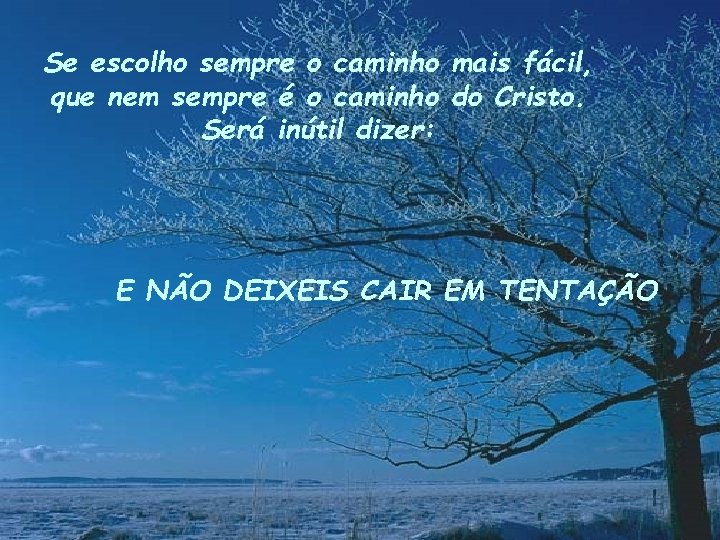 Se escolho sempre o caminho mais fácil, que nem sempre é o caminho do