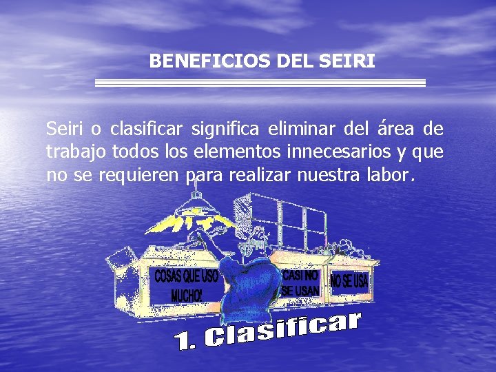 BENEFICIOS DEL SEIRI Seiri o clasificar significa eliminar del área de trabajo todos los