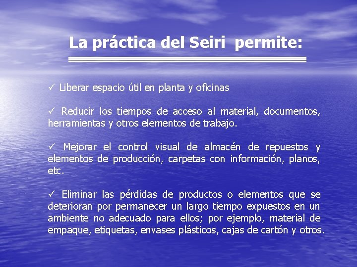 La práctica del Seiri permite: ü Liberar espacio útil en planta y oficinas ü