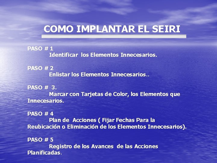 COMO IMPLANTAR EL SEIRI PASO # 1 Identificar los Elementos Innecesarios. PASO # 2