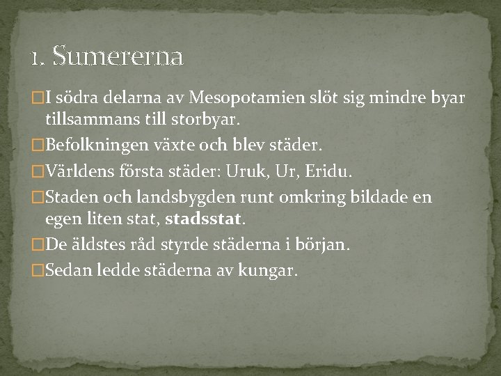 1. Sumererna �I södra delarna av Mesopotamien slöt sig mindre byar tillsammans till storbyar.