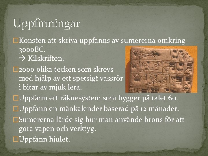 Uppfinningar �Konsten att skriva uppfanns av sumererna omkring 3000 BC. Kilskriften. � 2000 olika