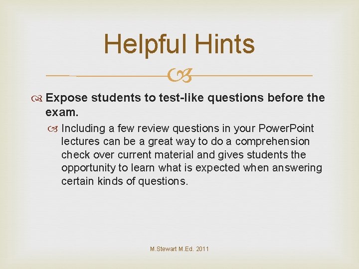 Helpful Hints Expose students to test-like questions before the exam. Including a few review