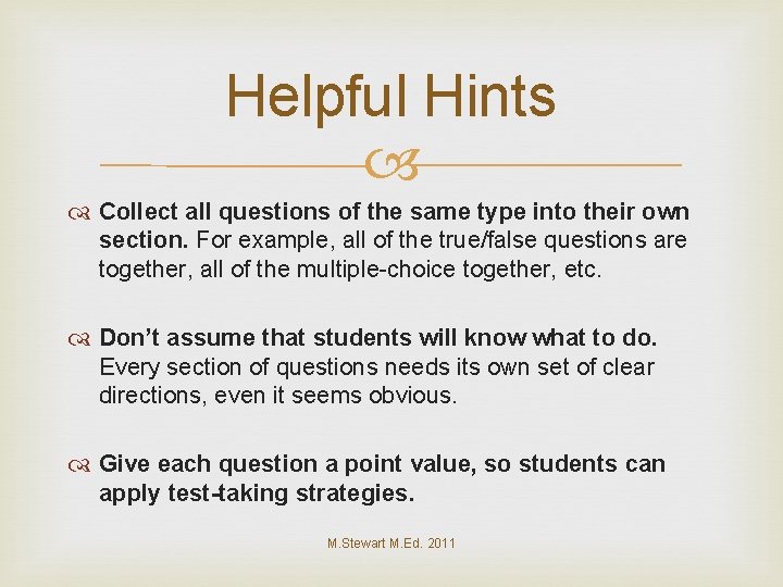 Helpful Hints Collect all questions of the same type into their own section. For