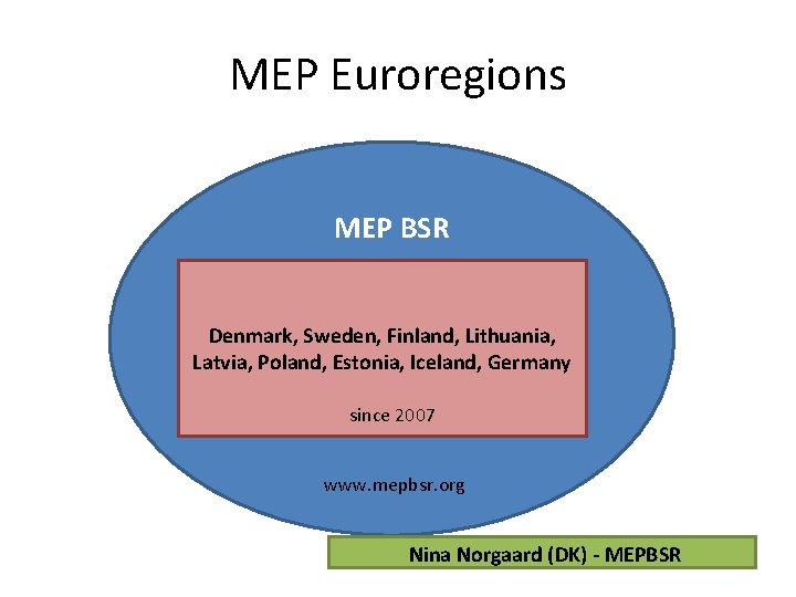 MEP Euroregions MEP BSR Denmark, Sweden, Finland, Lithuania, Latvia, Poland, Estonia, Iceland, Germany since