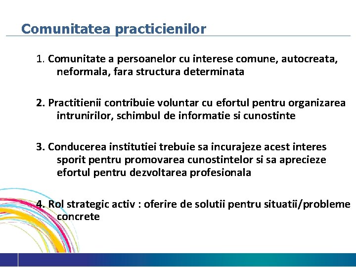 Comunitatea practicienilor 1. Comunitate a persoanelor cu interese comune, autocreata, neformala, fara structura determinata