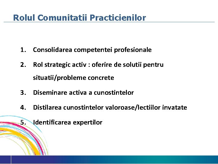 Rolul Comunitatii Practicienilor 1. Consolidarea competentei profesionale 2. Rol strategic activ : oferire de
