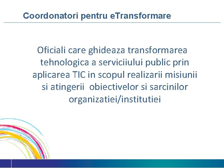Coordonatori pentru e. Transformare Oficiali care ghideaza transformarea tehnologica a serviciiului public prin aplicarea