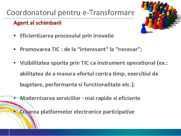 Coordonatorul pentru e-Transformare Agent al schimbarii • Eficientizarea procesului prin inovatie • Promovarea TIC