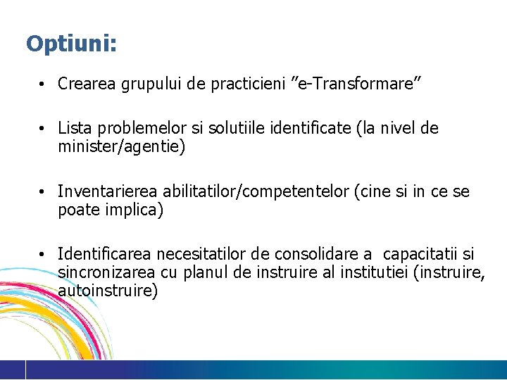 Optiuni: • Crearea grupului de practicieni ”e-Transformare” • Lista problemelor si solutiile identificate (la