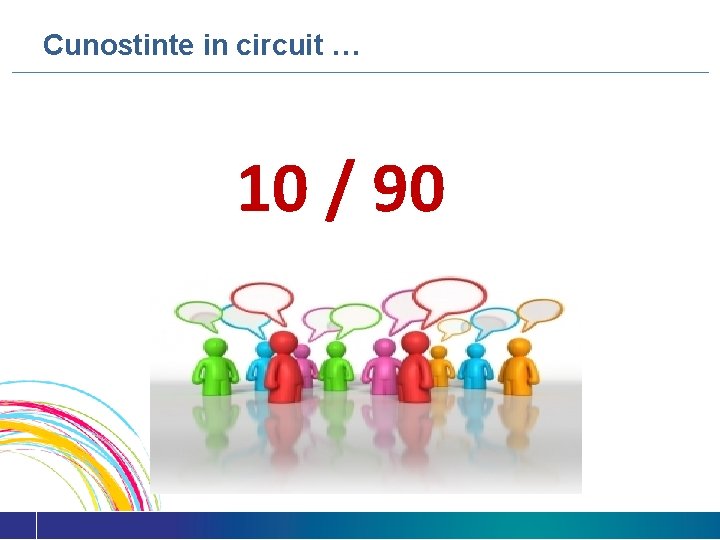 Cunostinte in circuit … 10 / 90 