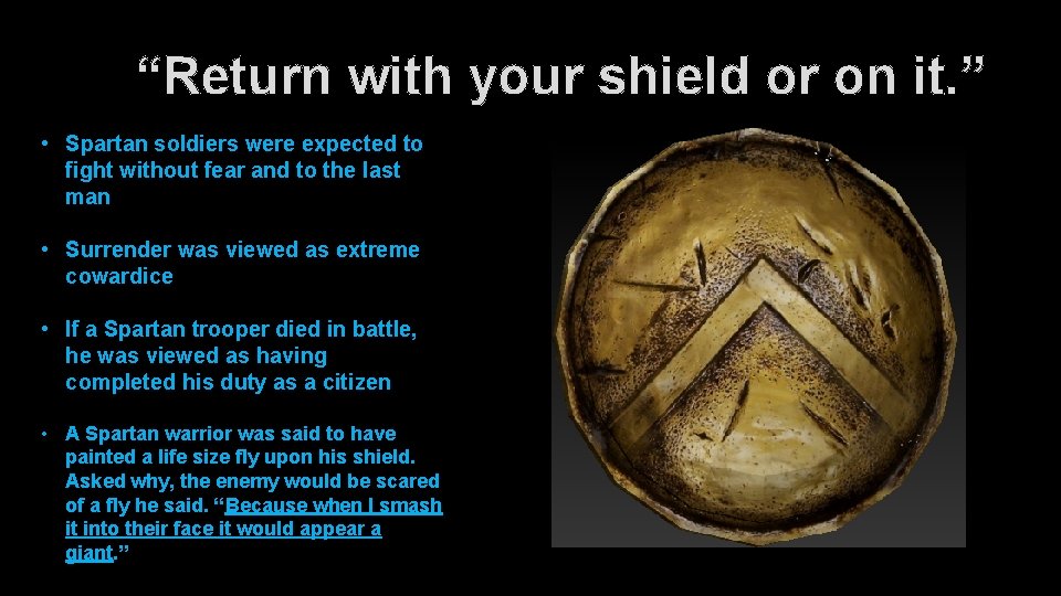 “Return with your shield or on it. ” • Spartan soldiers were expected to