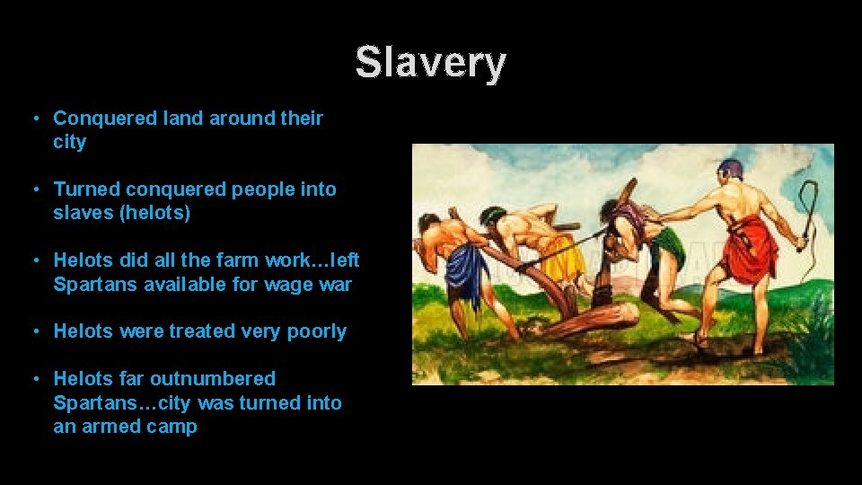 Slavery • Conquered land around their city • Turned conquered people into slaves (helots)