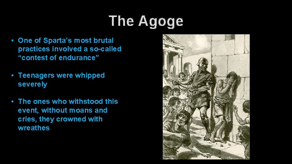 The Agoge • One of Sparta’s most brutal practices involved a so-called “contest of