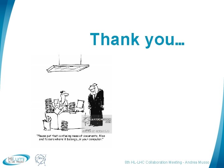 Thank you… logo area 8 th HL-LHC Collaboration Meeting - Andrea Musso 