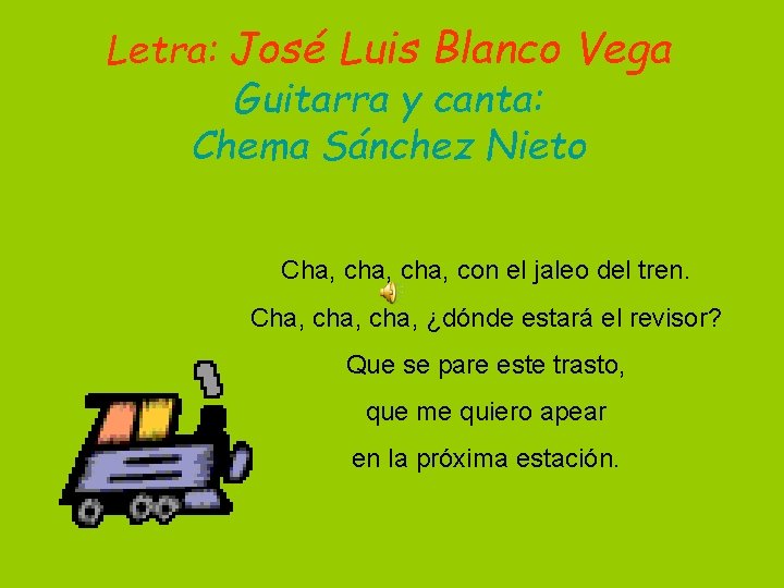 Letra: José Luis Blanco Vega Guitarra y canta: Chema Sánchez Nieto Cha, cha, con