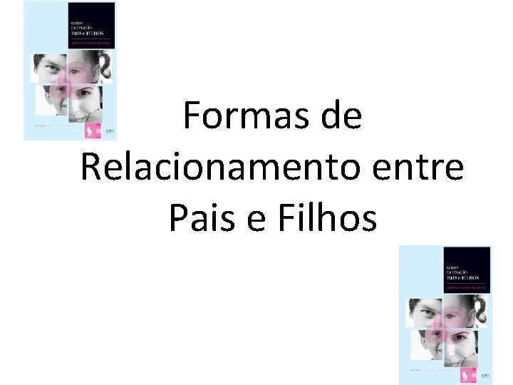 Formas de Relacionamento entre Pais e Filhos 