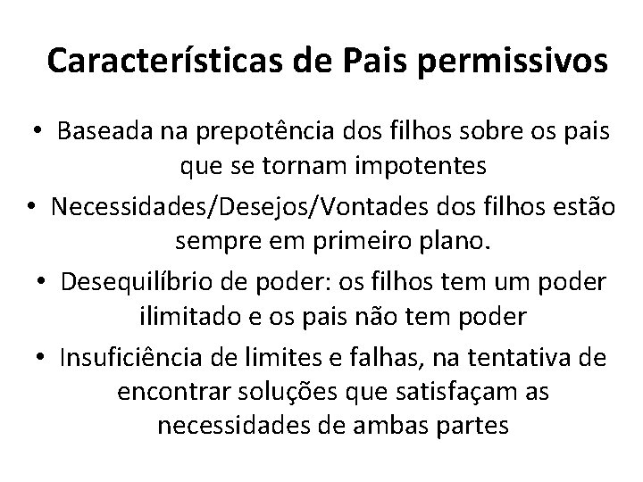 Características de Pais permissivos • Baseada na prepotência dos filhos sobre os pais que