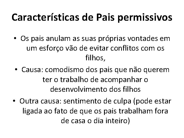 Características de Pais permissivos • Os pais anulam as suas próprias vontades em um