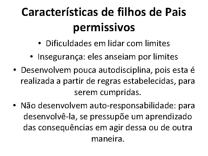 Características de filhos de Pais permissivos • Dificuldades em lidar com limites • Insegurança: