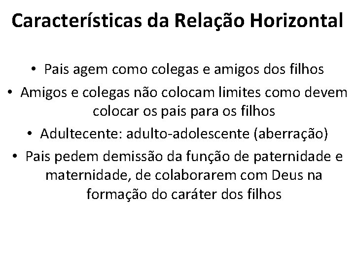 Características da Relação Horizontal • Pais agem como colegas e amigos dos filhos •