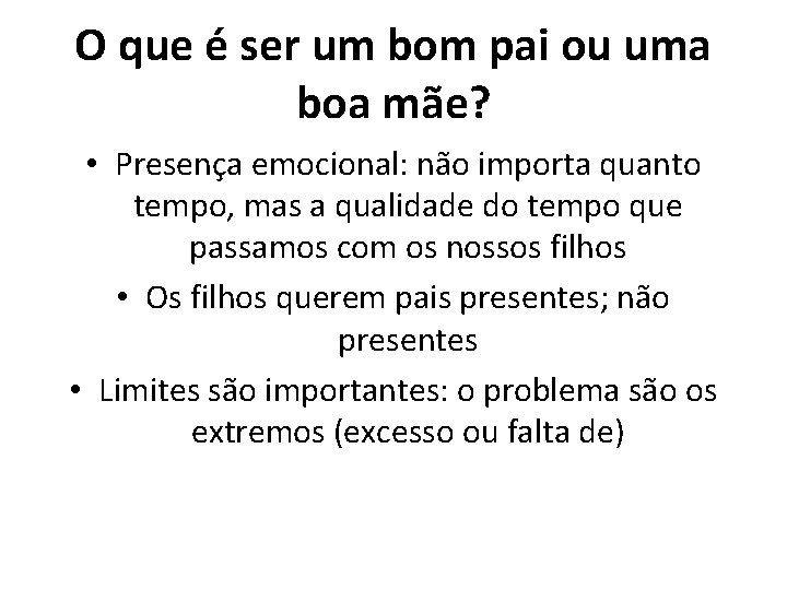 O que é ser um bom pai ou uma boa mãe? • Presença emocional: