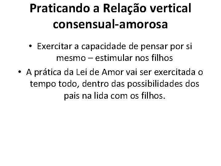 Praticando a Relação vertical consensual-amorosa • Exercitar a capacidade de pensar por si mesmo